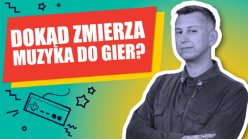 Dokąd zmierza muzyka do gier?